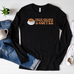 True crime & coffee long sleeve shirt